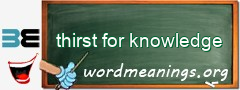 WordMeaning blackboard for thirst for knowledge